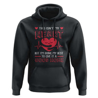 Heart Transplant Hoodie This Isn't My Heart But I'm Doing My Best To Give It A Good Home