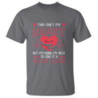 Heart Transplant T Shirt This Isn't My Heart But I'm Doing My Best To Give It A Good Home