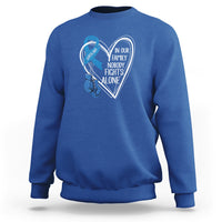 Colorectal Cancer Awareness Sweatshirt In Our Family Nobody Fights Alone Colon Colonscopy - Wonder Print Shop