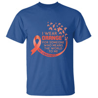 Multiple Sclerosis Awareness T Shirt I Wear Orange For Someone Who Means The World To Me - Wonder Print Shop