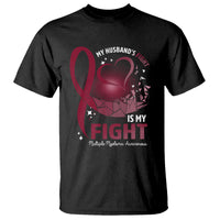 Multiple Myeloma Awareness T Shirt My Husbands Fight Is My Fight - Wonder Print Shop