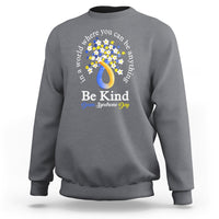 Down Syndrome Day Sweatshirt Be Kind In The World You Can Be Anything - Wonder Print Shop