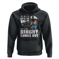 Funny Adult Joke Boat Captain Hoodie It's Not A Day On The Lake Until My Dinghy Comes Out