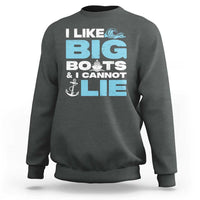 Funny I Like Big Boats and I Cannot Lie Sweatshirt