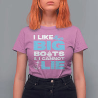 Funny I Like Big Boats and I Cannot Lie T Shirt For Women