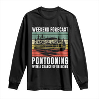 Weekend Forecast Pontooning With A Chance Of Drinking Long Sleeve Shirt