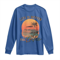 Life Is Better At The Lake Long Sleeve Shirt Pontoon Boat
