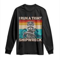 Funny Raccoon Captain Long Sleeve Shirt I Run A Tight Shipwreck