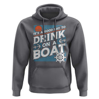 It's A Good Day To Drink On A Boat Hoodie