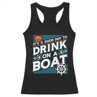 It's A Good Day To Drink On A Boat Racerback Tank Top