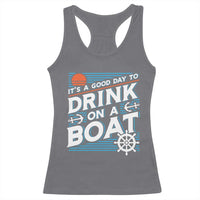 It's A Good Day To Drink On A Boat Racerback Tank Top