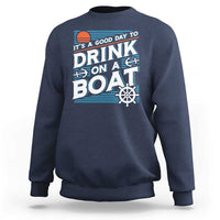 It's A Good Day To Drink On A Boat Sweatshirt