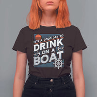 It's A Good Day To Drink On A Boat T Shirt For Women