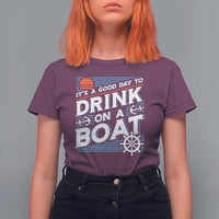 It's A Good Day To Drink On A Boat T Shirt For Women