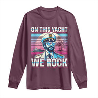 Yacht Rock Party Long Sleeve Shirt On This Yacht We Rock Boating