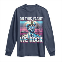 Yacht Rock Party Long Sleeve Shirt On This Yacht We Rock Boating