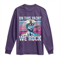 Yacht Rock Party Long Sleeve Shirt On This Yacht We Rock Boating