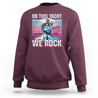 Yacht Rock Party Sweatshirt On This Yacht We Rock Boating