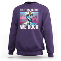 Yacht Rock Party Sweatshirt On This Yacht We Rock Boating