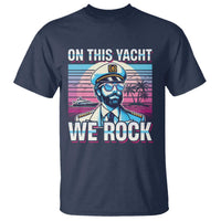 Yacht Rock Party T Shirt On This Yacht We Rock Boating