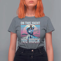 Yacht Rock Party T Shirt For Women On This Yacht We Rock Boating