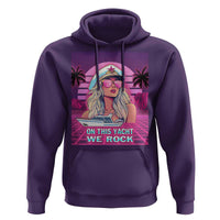 Yacht Rock Party Hoodie On This Yacht We Rock Boating Lady Captain