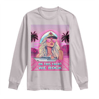 Yacht Rock Party Long Sleeve Shirt On This Yacht We Rock Boating Lady Captain