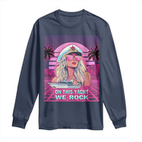 Yacht Rock Party Long Sleeve Shirt On This Yacht We Rock Boating Lady Captain