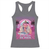 Yacht Rock Party Racerback Tank Top On This Yacht We Rock Boating Lady Captain