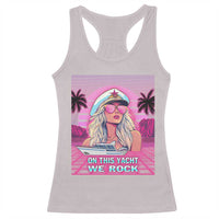 Yacht Rock Party Racerback Tank Top On This Yacht We Rock Boating Lady Captain