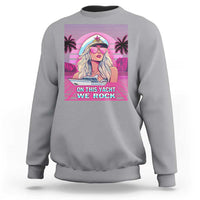 Yacht Rock Party Sweatshirt On This Yacht We Rock Boating Lady Captain