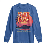 Yacht Rock Party Long Sleeve Shirt Boat Drinking Maritime Is Party Time
