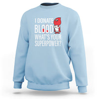 I Donate Blood What's Your Superpower Sweatshirt - Wonder Print Shop
