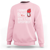 I Donate Blood What's Your Superpower Sweatshirt - Wonder Print Shop