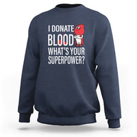 I Donate Blood What's Your Superpower Sweatshirt - Wonder Print Shop
