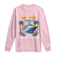 Aw Ship It’s A Family Trip 2025 Long Sleeve Shirt Cruising Trip Summer Vacation