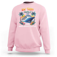 Aw Ship It’s A Family Trip 2025 Sweatshirt Cruising Trip Summer Vacation
