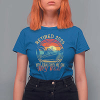 Funny Retirement T Shirt For Women I'm Retired You Can Find Me On My Boat