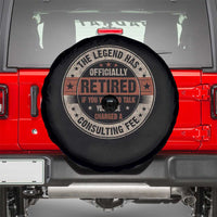 Funny Retirement Spare Tire Cover The Legend Has Officially Retired If You Want To Talk You'll Be Charged A Consulting Fee