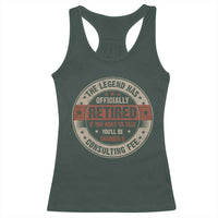 Funny Retirement Racerback Tank Top The Legend Has Officially Retired If You Want To Talk You'll Be Charged A Consulting Fee