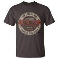 Funny Retirement T Shirt The Legend Has Officially Retired If You Want To Talk You'll Be Charged A Consulting Fee