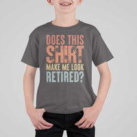 Funny Retirement T Shirt For Kid Does This Make Me Look Retired