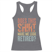 Funny Retirement Racerback Tank Top Does This Make Me Look Retired