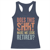 Funny Retirement Racerback Tank Top Does This Make Me Look Retired