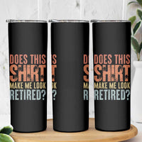 Funny Retirement Skinny Tumbler Does This Make Me Look Retired