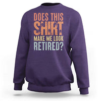 Funny Retirement Sweatshirt Does This Make Me Look Retired
