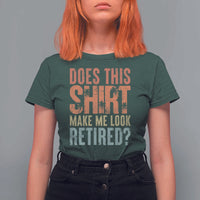Funny Retirement T Shirt For Women Does This Make Me Look Retired