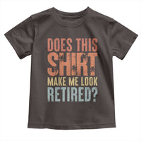 Funny Retirement Toddler T Shirt Does This Make Me Look Retired
