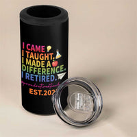 Funny Teacher Retirement 2025 4 in 1 Can Cooler Tumbler Came Taught Made Difference Retired