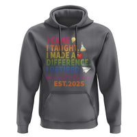 Funny Teacher Retirement 2025 Hoodie Came Taught Made Difference Retired